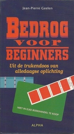Bedrog voor beginners: uit de trukendoos van alledaagse oplichting - Jean-Pierre Geelen Bedrog voor beginners: uit de trukendoos van alledaagse oplichting - Jean-Pierre Geelen