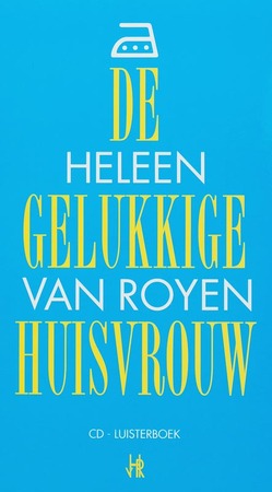 De gelukkige huisvrouw - Heleen van Royen