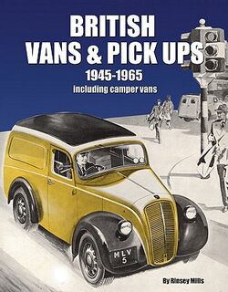 British Vans and Pick Ups 1945-1965 - Rinsey Mills (ISBN 9781906133313)