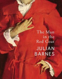 The Man in the Red Coat - Julian Barnes (ISBN 9781787332164)