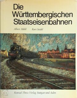 Die Württembergischen Staatseisenbahnen - Albert Mühl, Kurt Seidel (ISBN 3806200327)
