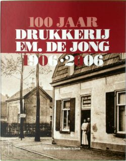 100 jaar drukkerij Em. de Jong 1906-2006 - Antoon van Tuijl, Jos Jansen (ISBN 9789073705074)