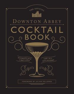 The Official Downton Abbey Cocktail Book - Annie Gray, Julian Fellowes (ISBN 9781781319567)