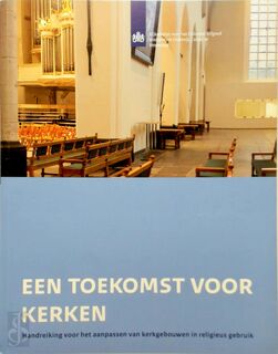 Een toekomst voor kerken - Cultuur En Wetenschappen Rijksdienst Voor Het Cultureel Erfgoed Ministerie van Onderwijs