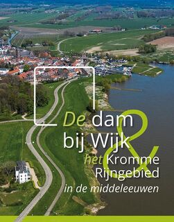 De dam bij Wijk en het Kromme Rijngebied in de middeleeuwen - A.A.B. van Bemmel, K.M. Cohen, J. van Doesburg, T. Hermans, J.H. Huiting, J. Renes, K. van Vliet (ISBN 9789464550191)
