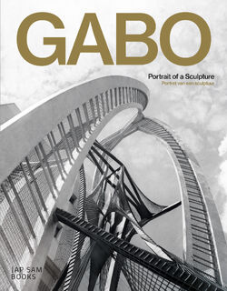 Gabo. Portrait of a Sculpture / Portret van een sculptuur - Patricia van Ulzen, Siebe Thissen, Dees Linders, Sjoerd Westbroek, Carel Blotkamp, Toke van Helmond (ISBN 9789492852274)