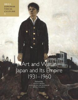 Art and war in Japan and its empire 1931-1960 (ISBN 9789004229006)