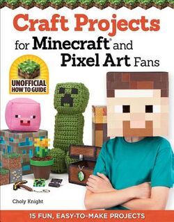 Craft Projects for Minecraft and Pixel Art Fans - Choly Knight (ISBN 9781574219661)