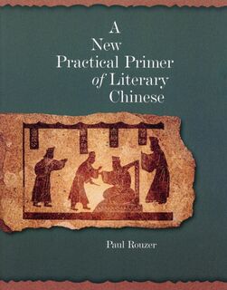 A New Practical Primer of Literary Chinese - Paul Rouzer (ISBN 9780674022706)