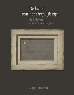 De kunst van het sterfelijk zijn - Jaap Goudsmit (ISBN 9789462261938)