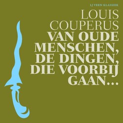 Van oude menschen, de dingen, die voorbij gaan... - Louis Couperus Van oude menschen, de dingen, die voorbij gaan... - Louis Couperus