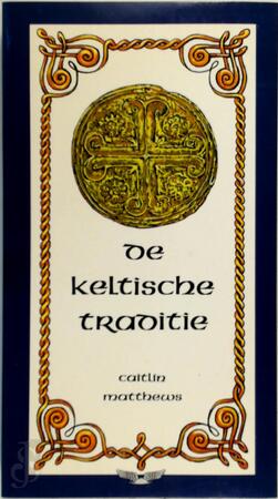De Keltische traditie - Caitlín Matthews, Beatrix Prick van Wely De Keltische traditie - Caitlín Matthews, Beatrix Prick van Wely