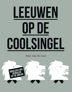 Leeuwen op de Coolsingel - Ongelofelijke verhalen uit de oorlog - Paul van de Laar (ISBN 9789068688108)