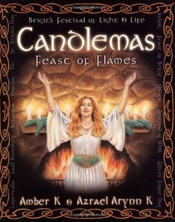 Candlemas: feast of flames / Brigit's Festival of Light and Life - Amber K, Azrael Arynn K (ISBN 9780738700793)