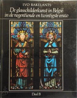 De glasschilderkunst in België in de negentiende en twintigste eeuw - Ivo Bakelants