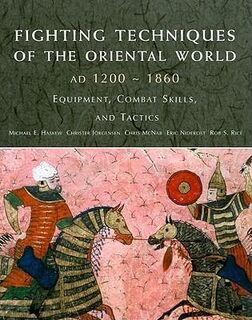 Fighting techniques of the Oriental world, AD 1200-1860 - Michael E. Haskew, Christer Joregensen, Eric Niderost, Chris McNab (ISBN 9780312386962)