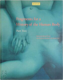 Fragments for a history of the human body - Michel Feher, Ramona Naddaff, Nadia Tazi (ISBN 9780942299243)