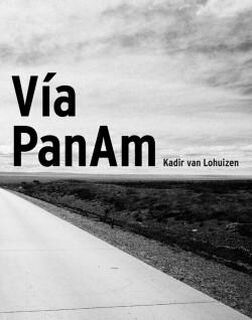 Via PanAm - Kadir Van Lohuizen, Juan Gabriel Vasquez, Edwin Koopman (ISBN 9789081887618)