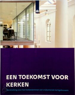 Een toekomst voor kerken - Cultuur En Wetenschappen Rijksdienst Voor Het Cultureel Erfgoed Ministerie van Onderwijs