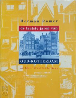 De laatste jaren van Oud-Rotterdam - Herman Romer, Jan van der Kamp [Foto.] (ISBN 9789028863231)