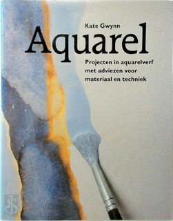 Aquarel: Projecten in aquarelverf met adviezen voor materiaal en techniek - Kate Gwynn (ISBN 9789060176429)