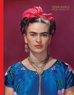 Frida Kahlo: Making Her Self Up (ISBN 9781851779604)