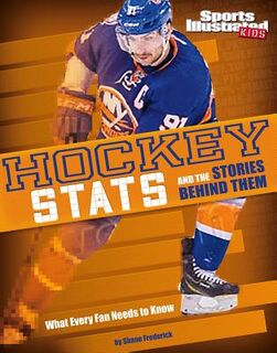 Hockey STATS and the Stories Behind Them: What Every Fan Needs to Know - Shane Frederick (ISBN 9781491485866)