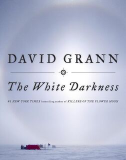Grann, D: White Darkness - David Grann (ISBN 9780385544573)