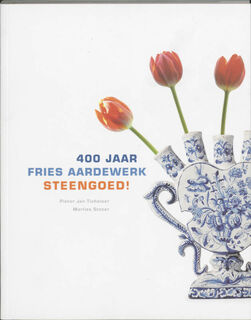 400 Jaar Fries Aardewerk Steengoed ! - P.J. Tichelaar, M. Stoter, E. Kramer (ISBN 9789051942798)