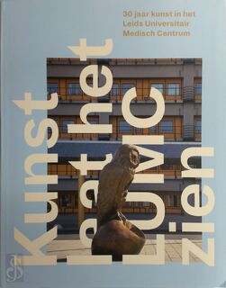 Kunst laat het LUMC zien - Bregje Jansen, Sandrine Van Noort, Mieke Van Baarsel, Merel Bem (ISBN 9789090316383)
