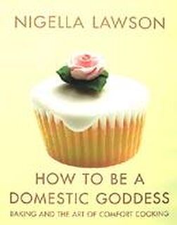 How to Be a Domestic Goddess - Nigella Lawson (ISBN 9780701171087)