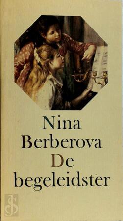 De begeleidster - Nina Nikolaevna Berberova, Yolanda Bloemen, Marja Wiebes De begeleidster - Nina Nikolaevna Berberova, Yolanda Bloemen, Marja Wiebes
