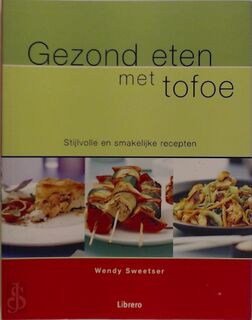 Gezond eten met tofoe - Wendy Sweetser, Tal Maes, Ingrid Hadders (ISBN 9789057641756)