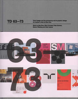 TD 63-73: Total design ant its pioneering role in graphic design. An insider's view - Ben Bos, Tony Brook (ISBN 9780956207128)