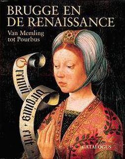 Bruges and the Renaissance: Memling to Pourbus - Mximiliaan P.J. Martens [Ed.] (ISBN 9789055442331)