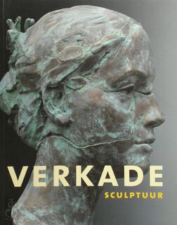Kees Verkade: Sculptuur - Verkade, Carole Denninger-Schreuder, John Sillevis, Erik Hesmerg, Petra Hesmerg (ISBN 9789053493687)