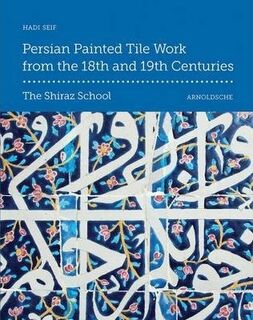 Persian Painted Tile Work from the 18th and 19th Centuries - Hadi Seif (ISBN 9783897904033)