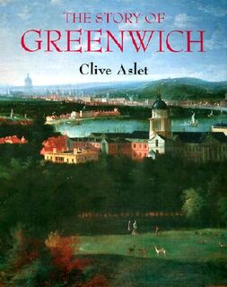 The Story of Greenwich (COBEE) - Clive Aslet (ISBN 9780674006652)