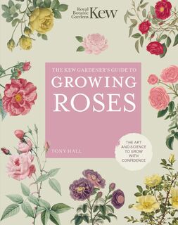 The Kew Gardener's Guide to Growing Roses - ROYAL BOTANIC GARDENS KEW, Tony Hall (ISBN 9780711261907)