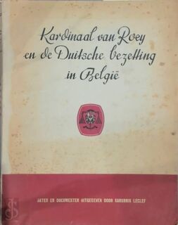 Kardinaal van Roey en de Duitsche Bezetting in België - Edmond François Xavier Antoine Marie Joseph Leclef