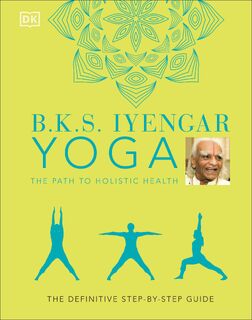 B.K.S. Iyengar Yoga The Path to Holistic Health - B.K.S. Iyengar (ISBN 9780241480076)