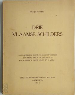 Drie vlaamse schilders - Denijs Peeters, Jack Godderis, Luc Peire, Rik Slabbinck, Urbain van de Voorde, Marcel Duchateau, Jozef Muls