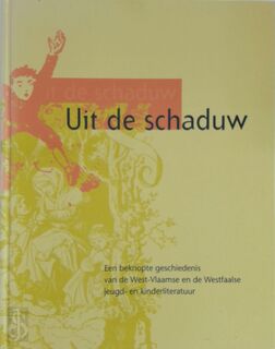 Uit de schaduw: een beknopte geschiedenis van de West-Vlaamse en de Westfaalse jeugd- en kinderliteratuur - Rita Ghesquière, Jan van Coillie, Walter Gödden