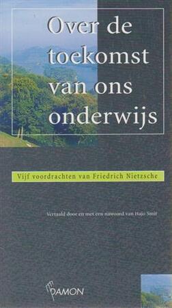 Over de toekomst van ons onderwijs - Friedrich Nietzsche, Hajo Smit Over de toekomst van ons onderwijs - Friedrich Nietzsche, Hajo Smit
