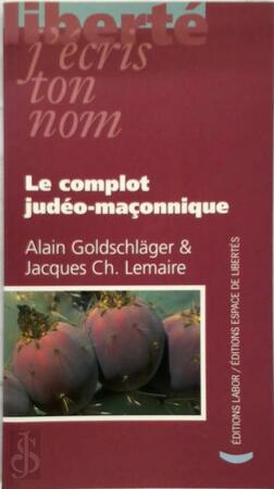 Le complot judéo-maçonnique - Alain Goldschläger, Jacques-Charles Lemaire Le complot judéo-maçonnique - Alain Goldschläger, Jacques-Charles Lemaire