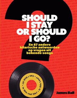 Should I Stay or Should I Go? En 87 andere hilarische antwoorden op vragen uit bekende songs - James Ball (ISBN 9789000360734)