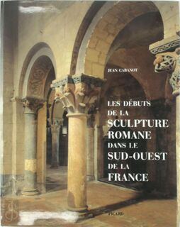 Les débuts de la sculpture romane dans le sud-ouest de la France - Jean Cabanot (ISBN 2708403354)