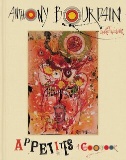 Appetites - Anthony Bourdain, Laurie Woolever (ISBN 9780062409959)