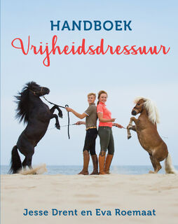 Handboek Vrijheidsdressuur - Jesse Drent, Eva Roemaat, Annemarie Dragt (ISBN 9789020622386)