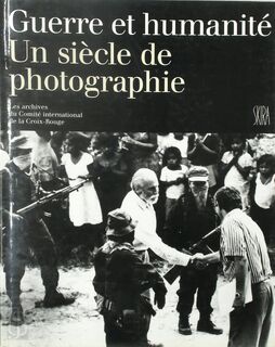 Guerre et humanité - un siècle de photographie - Nicolas Bouvier, Michèle Mercier (ISBN 9782605002931)